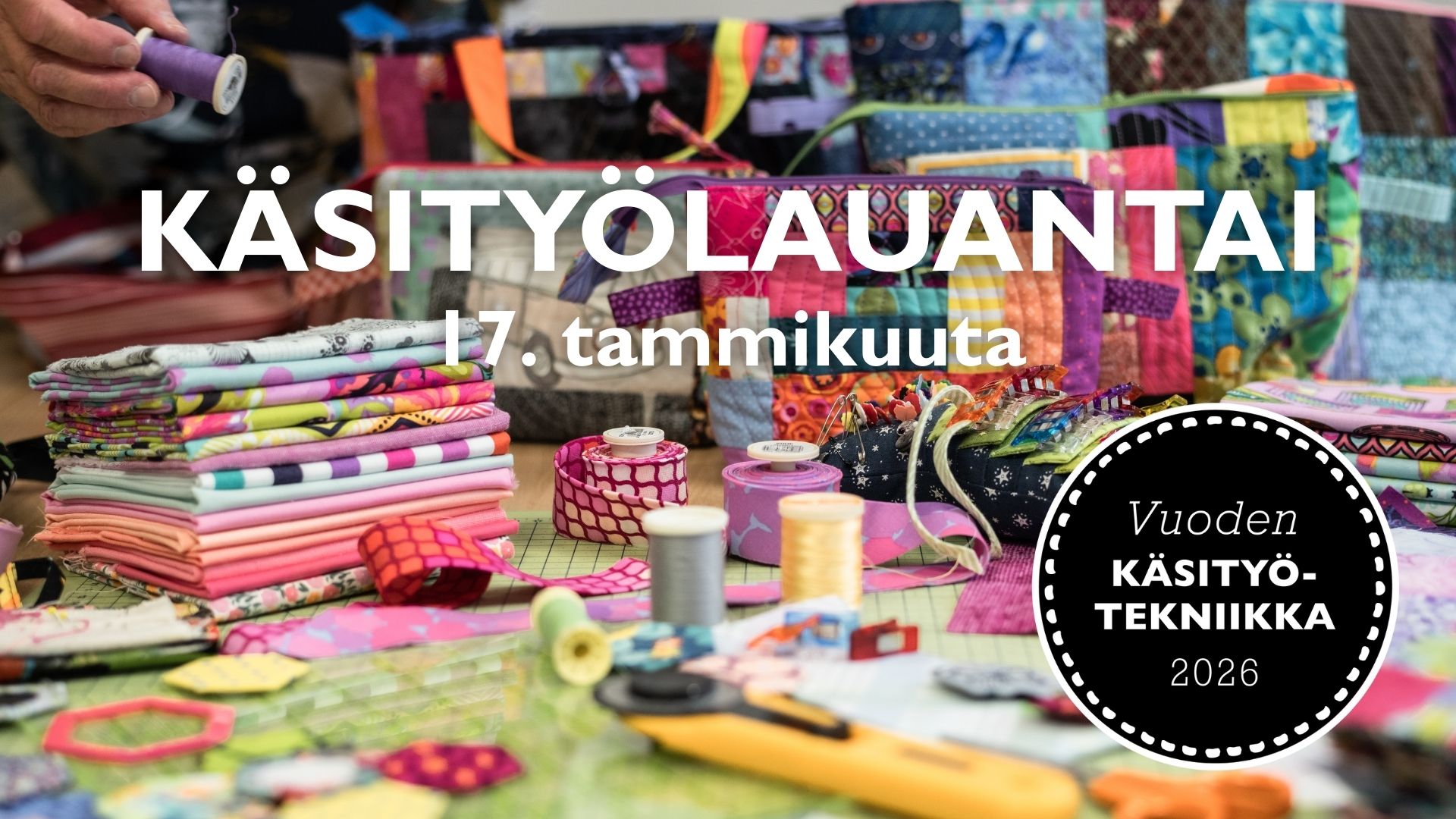 Kuvia erilaisista tilkkutyöpussukoista, työvälineitä sekä teksti Käsityölauantai 17. tammikuuta sekä logo Vuoden käsityötekniikka 2026